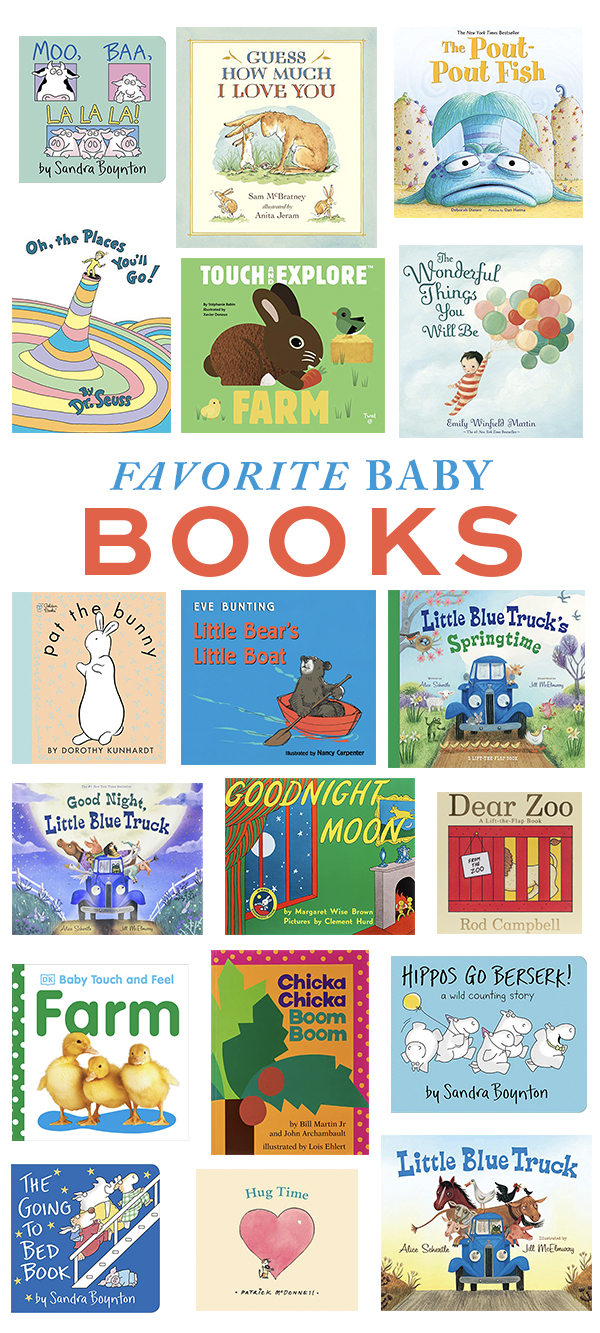 best baby books: moo baa la la la, guess how much i love you, the pout pout fish, oh the places you'll go, touch and explore farm, the wonderful things you will be, pat the bunny, little bear's little boat, little blue truck, goodnight moon, dear zoo, chicka chicka boom boom, hippos go berserk, the going to bed book, hug time